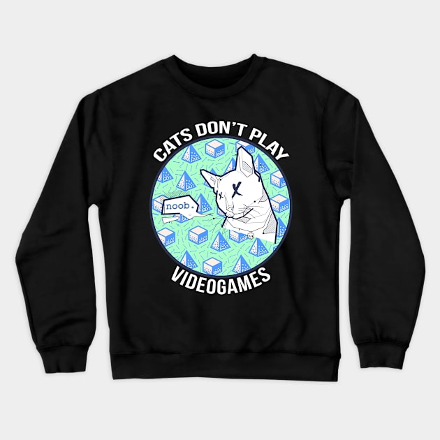 Cats Don't Play Video Games Crewneck Sweatshirt by The Geek Garage Sale